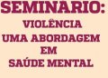 SEMINARIO+VIOLENCIA+-+UMA+ABRODAGEM+EM+SAUDE+MENTAL