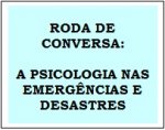RODA+DE+CONVERSA+-+A+PSICOLOGIA+NAS+EMERG%C3%8ANCIAS+E+DESASTRES