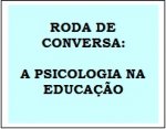 RODA+DE+CONVERSA+-++A+PSICOLOGIA+NA+EDUCA%C3%87%C3%83O